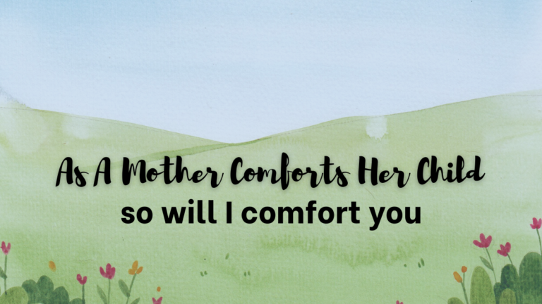 Isaiah 66:13-Embracing God’s Comfort In Hard Seasons