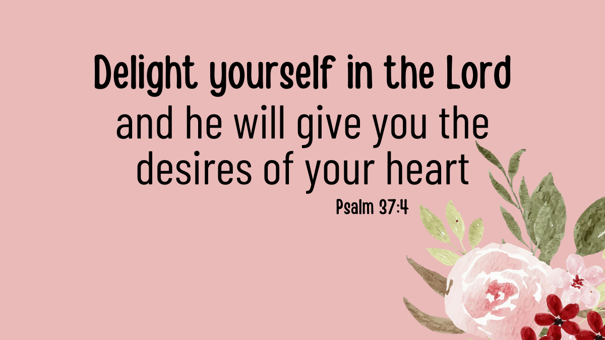 the bible verse Psalm 37:4 on a pink background with flowers