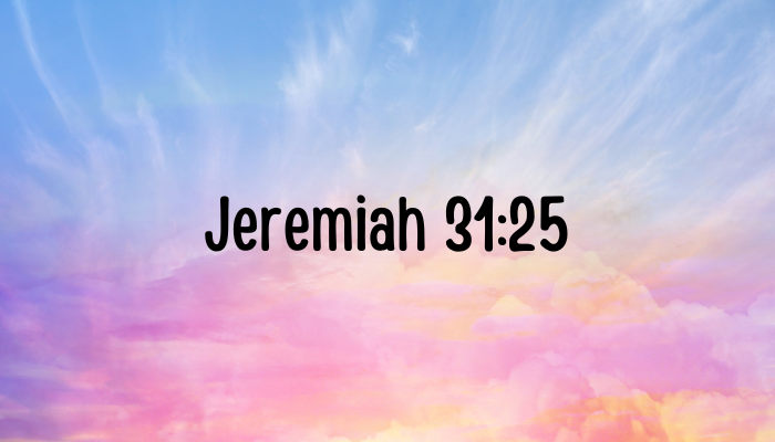 the words Jeremiah 31:25 with a background